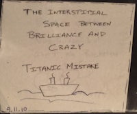 the interstitial space between brilliance and crazy titanic mistake